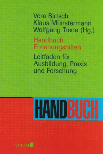 Handbuch Erziehungshilfen: Leitfaden für Ausbildung,Praxis und Forschung (Reihe Votum)