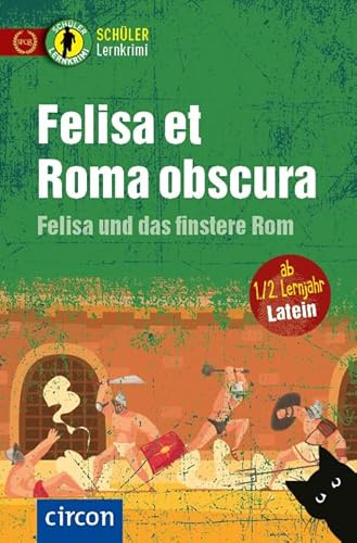 Felisa et Roma obscura – Felisa und das finstere Rom: Latein ab 1./2. Lernjahr (Schüler Lernkrimi)