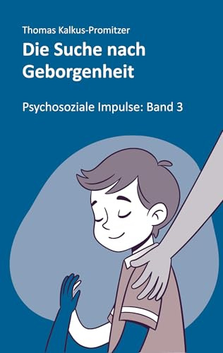 Die Suche nach Geborgenheit (Psychosoziale Impulse)