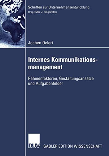 Internes Kommunikationsmanagement: Rahmenfaktoren, Gestaltungsansätze und Aufgabenfelder (Schriften zur Unternehmensentwicklung) (German Edition)