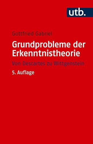 Grundprobleme der Erkenntnistheorie: Von Descartes zu Wittgenstein