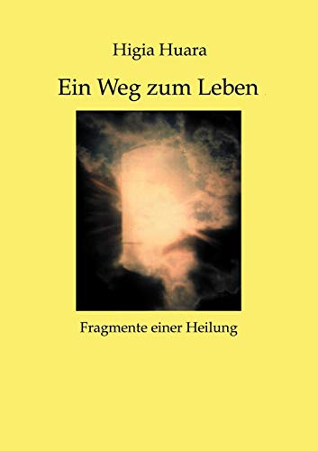 Ein Weg zum Leben - Fragmente einer Heilung