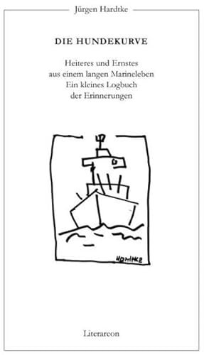 Die Hundekurve: Heiteres und Ernstes aus einem langen Marineleben – ein kleines Logbuch der Erinnerungen (Literareon)