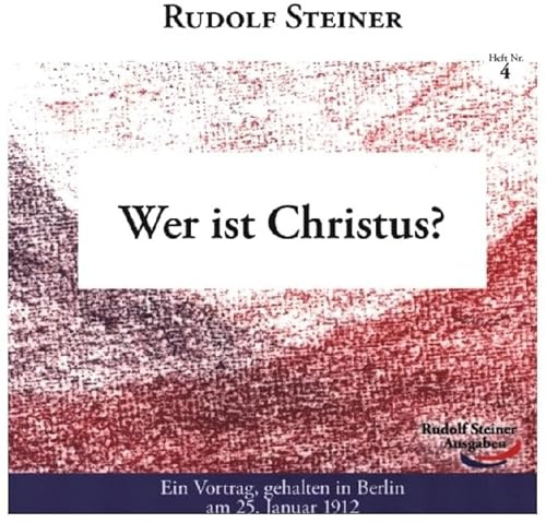 Wer ist Christus?: Wirklichkeit und Zukunft des Christentums (Geisteswissenschaft für alle: Reihe der kleinen Rudolf Steiner Hefte)