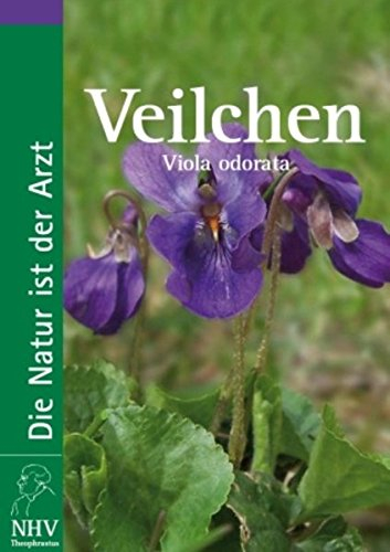Veilchen: Viola odorata. Das Buch zur Heilpflanze des Jahres