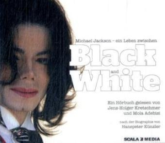 Black or White: Michael Jackson - Die ganze Geschichte: Ein Hörbuch