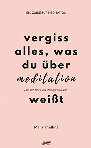 Vergiss alles, was du über Meditation weißt: Ein Guide zur Meditation