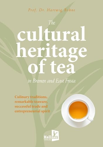 The cultural heritage of tea in Bremen and East Frisia: Culinary traditions, remarkable teaware, successful trade and entrepreneurial spirit