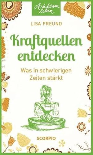 Kraftquellen entdecken: Was in schwierigen Zeiten stärkt (Achtsam Leben)