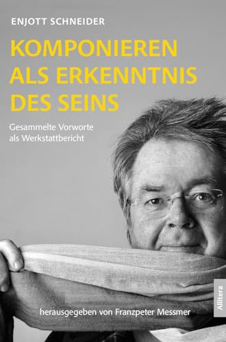 Komponieren als Erkenntnis des Seins: Gesammelte Vorworte als Werkstattbericht