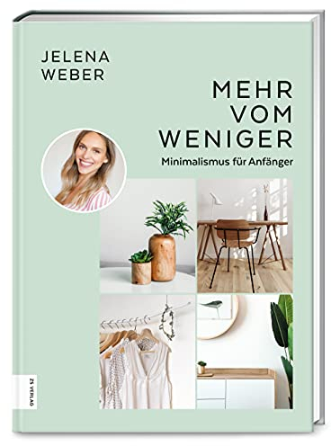 Mehr vom Weniger: Minimalismus für Anfänger