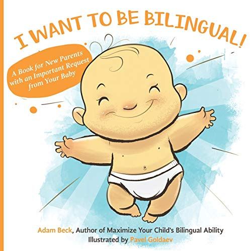 I WANT TO BE BILINGUAL!: A Book for New Parents with an Important Request from Your Baby
