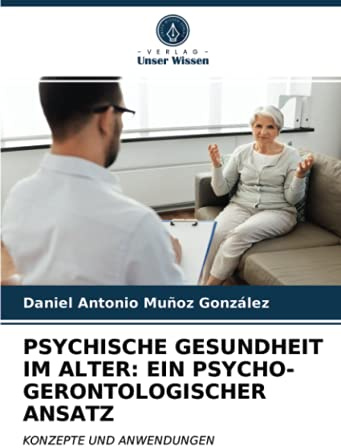 PSYCHISCHE GESUNDHEIT IM ALTER: EIN PSYCHO-GERONTOLOGISCHER ANSATZ: KONZEPTE UND ANWENDUNGEN