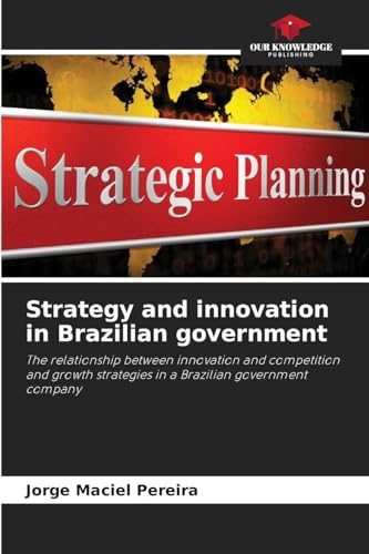Strategy and innovation in Brazilian government: The relationship between innovation and competition and growth strategies in a Brazilian government company