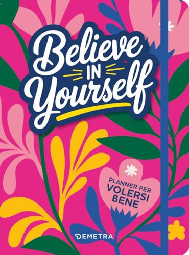Believe in yourself. Planner per volersi bene