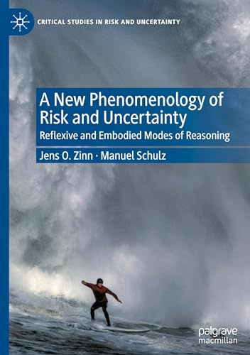 A New Phenomenology of Risk and Uncertainty: Reflexive and Embodied Modes of Reasoning (Critical Studies in Risk and Uncertainty)
