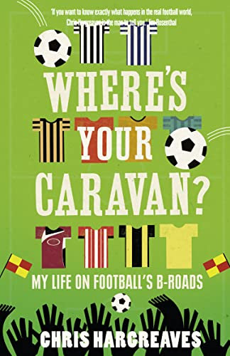 Where's Your Caravan: My Life On Football's B-Roads
