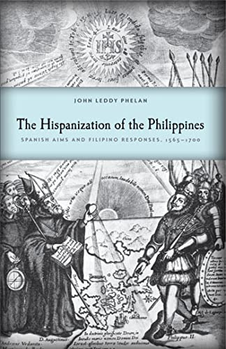 The Hispanization of the Philippines: Spanish Aims and Filipino Responses, 1565–1700 (New Perspectives in Southeast Asian Studies)