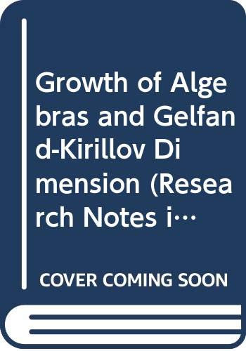 Growth of Algebras and Gelfand-Kirillov Dimension (Research Notes in Mathematics Series)