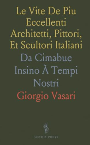 Le Vite De Piu Eccellenti Architetti, Pittori, Et Scultori Italiani: Da Cimabue Insino À Tempi Nostri