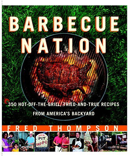 Barbecue Nation: One Man's Journey to Great Grilling: 350 Hot-off-the-grill, Tried and True Recipes from America's Backyard
