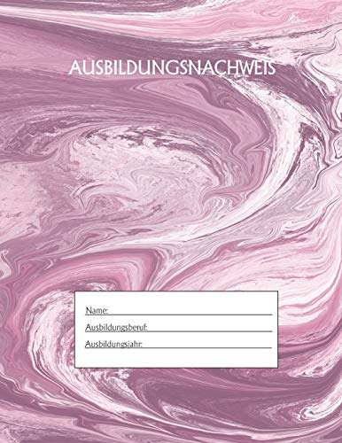 Ausbildungsnachweis: Berichtsheft Ausbildung / Ausbildungsnachweisheft täglich/wöchentlich / ausreichend für 1 Lehrjahr / 1Woche je Seite/ Montag bis Sonntag / Motiv Marmor Rosa