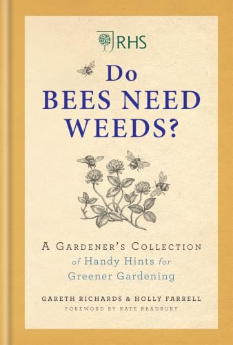 RHS Do Bees Need Weeds: A Gardener's Collection of Handy Hints for Greener Gardening