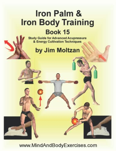 Book 15-Iron Palm & Iron Body (Health and Wellness Study Guides Using Eastern Practices From Martial Arts, Yoga and Qigong)