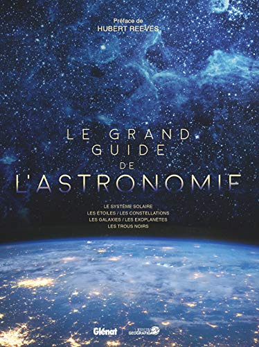 Le grand guide de l'Astronomie (5e ed): Le système solaire, les étoiles, les constellations, les galaxies, les exoplanètes, les trous noirs