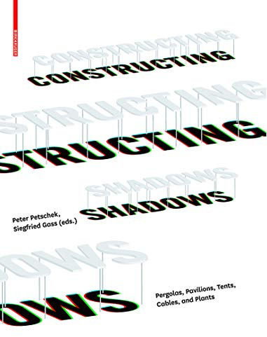 Constructing Shadows: Pergolas, Pavilions, Tents, Cables, and Plants