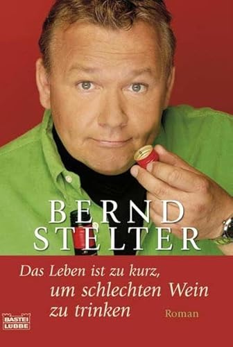 Das Leben ist zu kurz, um schlechten Wein zu trinken: Roman (Allgemeine Reihe. Bastei Lübbe Taschenbücher)