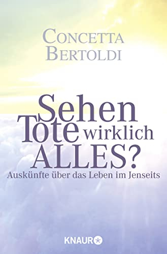 Sehen Tote wirklich alles?: Auskünfte über das Leben im Jenseits