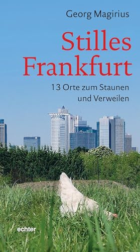 Stilles Frankfurt: 13 Orte zum Staunen und Verweilen