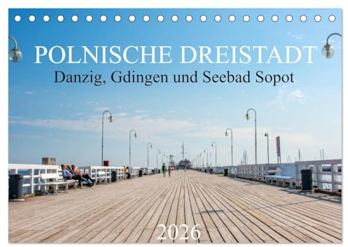 Polnische Dreistadt - Danzig, Gdingen und Seebad Sopot (Tischkalender 2026 DIN A5 quer), CALVENDO Monatskalender: Der Kalender nimmt Sie mit auf einen ... - Gda¿sk, Gdynia i Zoppot). (CALVENDO Orte)