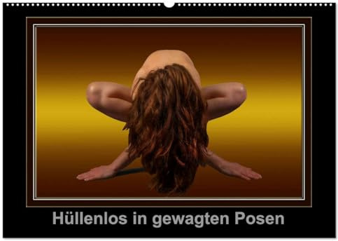 Hüllenlos in gewagten Posen (Wandkalender 2026 DIN A2 quer), CALVENDO Monatskalender: Aktaufnahmen hübscher Girls in außergewöhlichen Posen (CALVENDO Erotik)
