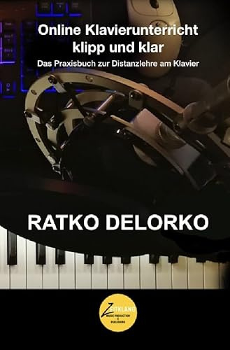 Online Klavierunterricht klipp und klar: Das Praxisbuch zur Distanzlehre am Klavier