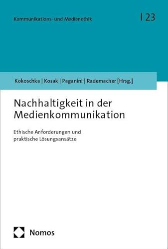 Nachhaltigkeit in der Medienkommunikation: Ethische Anforderungen und praktische Lösungsansätze (Kommunikations- und Medienethik)