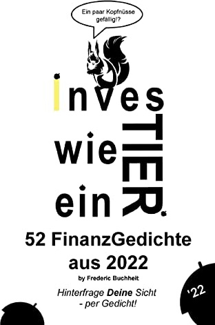 Investier wie ein Tier 52 FinanzGedichte aus 2022 by Frederic Buchheit: Hinterfrage Deine Sicht - per Gedicht