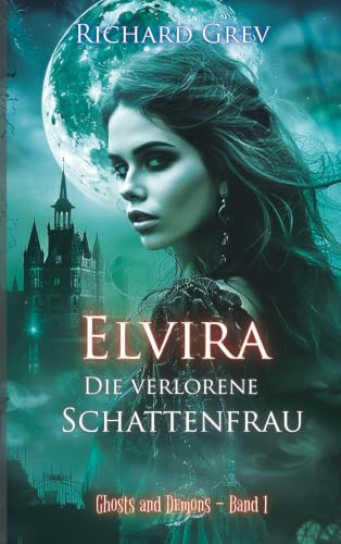 Elvira - Die verlorene Schattenfrau: Mystische Dark Fantasy über Schuld, Identität und Erlösung (Ghosts and Demons)