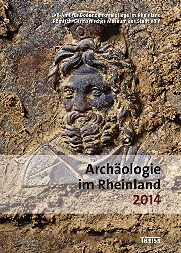 Archäologie im Rheinland 2014: Hrsg.: LVR Amt für Denkmalpflege; Römisch-Germanisches Museum der Stadt Köln