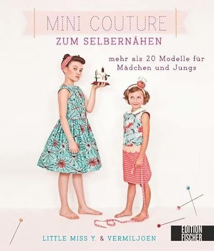 Mini Couture zum Selbernähen: mehr als 20 Modelle für Mädchen und Jungs
