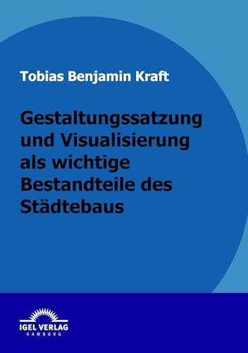Gestaltungssatzung und Visualisierung als wichtige Bestandteile des Städtebaus: Mit Praxisbeispiel
