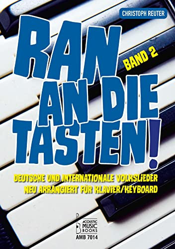 Ran an die Tasten. Band 2: Deutsche und internationale Volkslieder neu arrangiert für Klavier/Keyboard