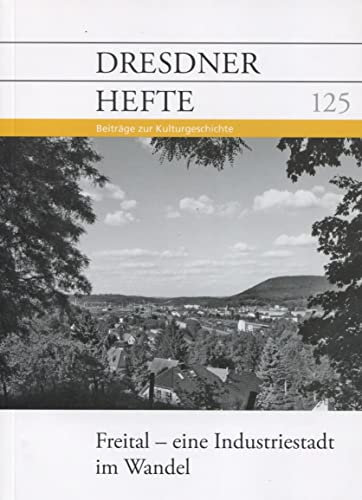 Dresdner Hefte 125 - Freital - Eine Industriestadt im Wandel