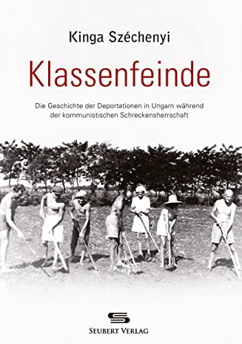 Klassenfeinde: Die Geschichte der Deportationen in Ungarn während der kommunistischen Schreckensherrschaft