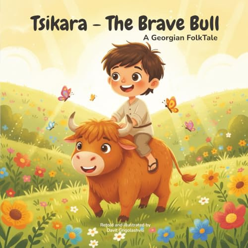 Tsikara the brave bull: A Georgian Folktale (Georgian Folktales Series)