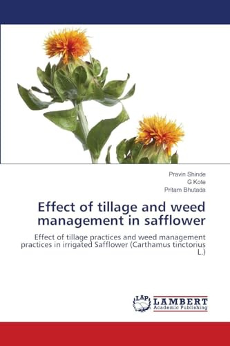 Effect of tillage and weed management in safflower: Effect of tillage practices and weed management practices in irrigated Safflower (Carthamus tinctorius L.)
