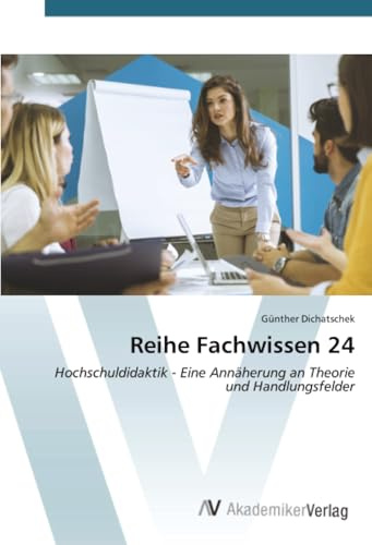 Reihe Fachwissen 24: Hochschuldidaktik - Eine Annäherung an Theorie und Handlungsfelder