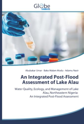 An Integrated Post-Flood Assessment of Lake Alau: Water Quality, Ecology, and Management of Lake Alau, Northeastern Nigeria: An Integrated Post-Flood Assessment