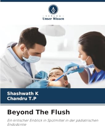 Beyond The Flush: Ein kritischer Einblick in Spülmittel in der pädiatrischen Endodontie